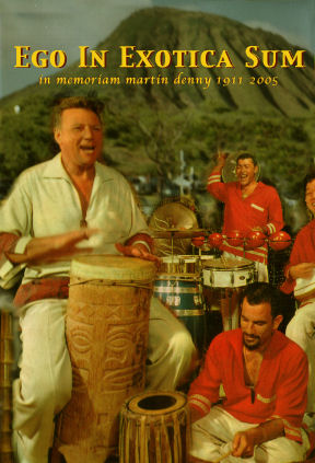 Ego In Exotica Sum - In Memorium Martin Denny 1911-2005